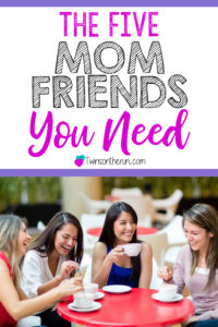 mom friends you need